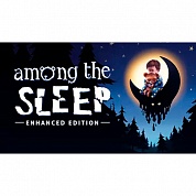   Among the Sleep - Enhanced Edition